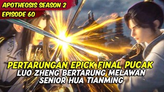 EPISODE 60 | APOTHEOSIS | SANGAT EPICK PERTARUNGAN FINAL KOMPETISI PUNCAK LUO ZHENG VS HUA TIANMING