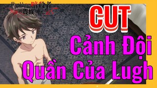 [Reincarnated Assassin]CUT | Cảnh Đội Quần Của Lugh