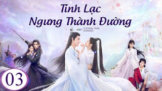 Tinh Lạc Ngưng Thành Đường - Tập 03 | Lồng Tiếng
