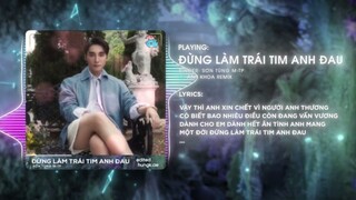 ĐỪNG LÀM TRÁI TIM ANH ĐAU - SƠN TÙNG M-TP  [ANH KHOA REMIX] - AUDIO LYRIC