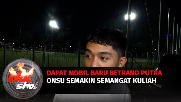 Dapat Mobil Baru, Betrand Putra Onsu Semakin Semangat Kuliah | Hot Shot