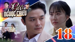 GIÓ NGƯỢC CHIỀU TẬP 18 | Phim truyền hình đặc sắc nhất 2025 | Phim truyện Việt Nam | PHIM THVL