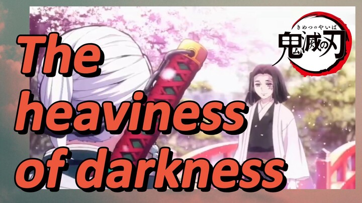 The heaviness of darkness