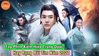 Top 10 Phim Cổ Trang Kiếm Hiệp Trung Quốc Hay Rụng Rời Tim Khiến Người Xem Nổi Da Gà Năm 2021