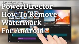 PowerDirector | How To Remove Watermark Tutorial For Android (Link in Desc.)