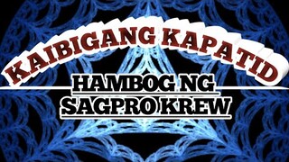 Kaibigang Kapatid - By: Hambog ng sagpro krew with lyrics