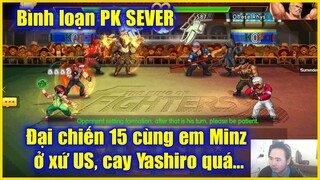 KOF'98UMOL - Bình loạn PK SEVER - Đại chiến 15 cùng em Minz ở xứ US,   Yashiro 02UM khó chịu vlll