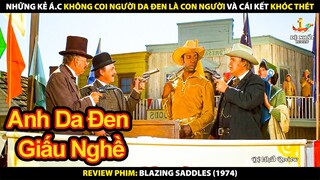 Những Kẻ Ác Không Coi Người Da Đen Là Con Người Và Cái Kết Khóc Thét | Review Phim Blazing Saddles