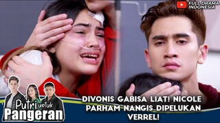 DIVONIS GABISA LIAT! NICOLE PARHAM NANGIS DIPELUKAN VERREL! - PUTRI UNTUK PANGERAN