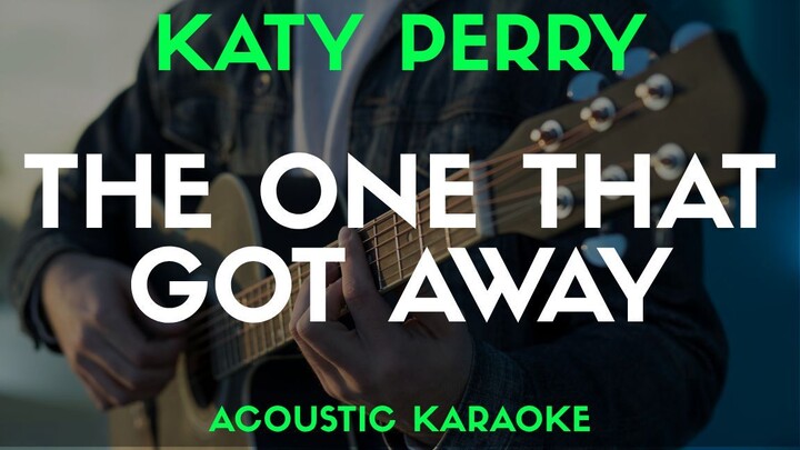 THE ONE THAT GOT AWAY - KATY PERRY | Acoustic Karaoke Version - Song With Lyrics Original Key