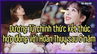 Dương Tử chính thức kết thúc hợp đồng với Hoan Thụy sau 6 năm