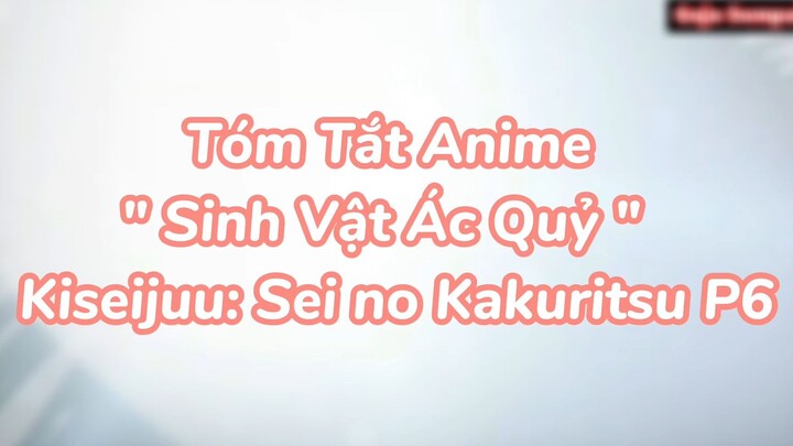 Tóm Tắt Anime " Sinh Vật Ác Quỷ " Kiseijuu: Sei no Kakuritsu P6