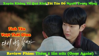 Review Phim Đam Mỹ: Xuyên Không Về Quá Khứ Tôi Tán Đổ Người Trong Mộng | phim Thêm Một Lần Nữa 2022