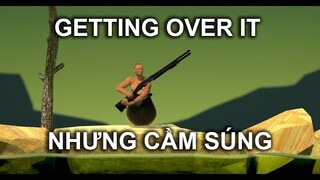 Getting over it nhưng CẦM SÚNG