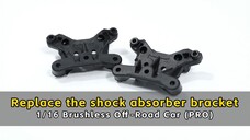 Replace the shock absorber bracket - 1/16 Brushless Off - Road Car (PRO)