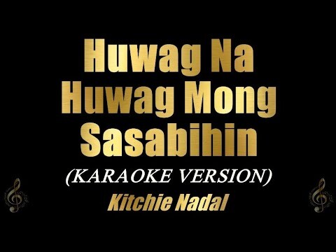 Huwag Na Huwag Mong Sasabihin - Kitchie Nadal (Karaoke)