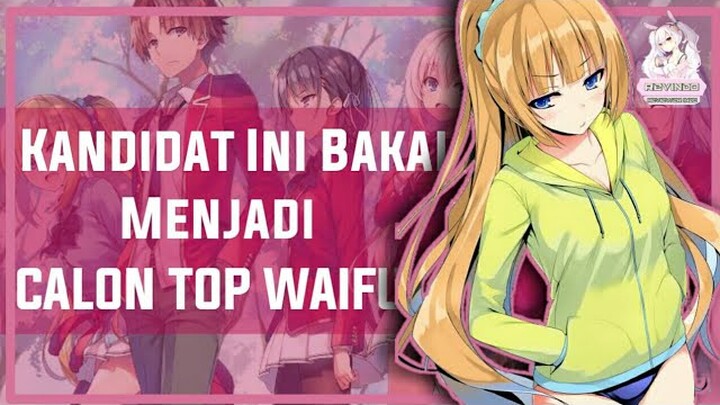 CHARACTER-CHARACTER INI BAKAL MENJADI TOP WAIFU DI ANIMENYA!!!