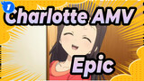 Charlotte AMV
Epic_1