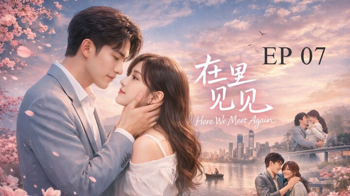 HERE WE MEET AGAIN (KITA BERTEMU LAGI DI SINI) - DRACIN - EP 07