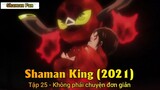 Shaman King (2021) Tập 25 - Không phải chuyện đơn giản