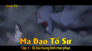 Ma Đạo Tổ Sư Tập 7 - Bị bia hung linh mai phục