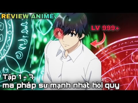 Ma pháp sư mạnh nhất tái sinh về năm 17 tuổi để cứu người yêu | Tập 1-7 || kira_review all