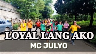 LOYAL LANG AKO | Mc Julyo | Dance Fitness | OPM | ZUMBAMARS | Mhon