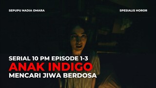 10 PM EPISODE 1-3 | ANAK INDIGO MENCARI JIWA BERDOSA