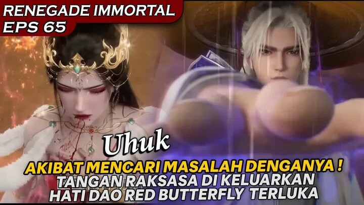 RED BUTTERFLY DI KASIH PAHAM SAMA WANG LIN DENGAN TANGAN RAKSASA !! - RENEGADE IMMORTAL EPS 65