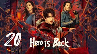 🇨🇳EP 20 | Hero is Back (2024) [EngSub]