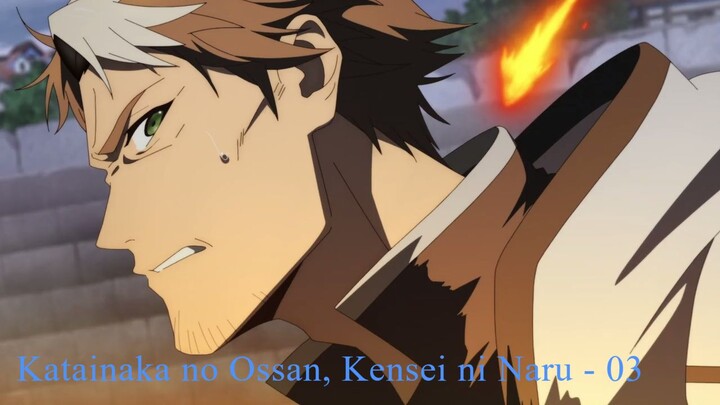 Katainaka no Ossan, Kensei ni Naru - 03