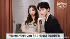 Warm meet you Ep 1 Hindi Dubbed