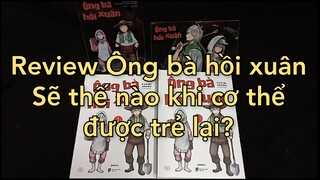 Review Ông bà hồi xuân – Sẽ thế nào khi cơ thể được trẻ lại?