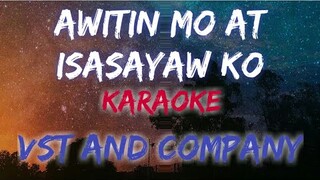 AWITIN MO AT ISASAYAW KO - VST AND COMPANY (KARAOKE VERSION)