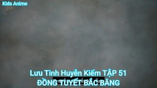 Lưu Tinh Huyễn Kiếm TẬP 51-ĐỒNG TUYẾT BẮC BĂNG