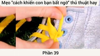 Mẹo khiến con bạn bất ngờ thủ thuật hay #39