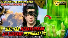 XIAO YAN MENAKLUKKAN API SURGAWI PERINGKAT 12 - BTTH Season 5 Episode 106