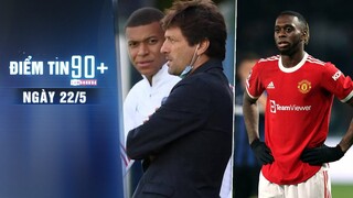 Điểm tin 90+ ngày 22/5 | “Mbappe là kẻ phản bội, hèn nhát”; Wan-Bissaka muốn Man Utd gia hạn tiếp