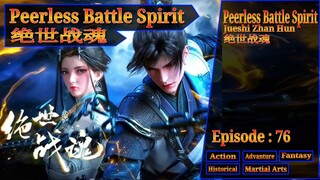 Eps 76 Peerless Battle Spirit [Jueshi Zhan Hun] 绝世战魂