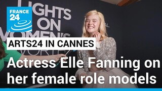 Arts24 in Cannes: Elle Fanning on her female role models in the film industry • FRANCE 24 English