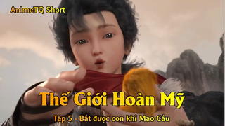 Thế Giới Hoàn Mỹ Tập 5 - Bắt được con khỉ Mao Cầu