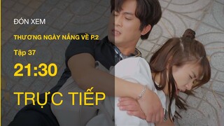 TRỰC TIẾP VTV3 | Thương Ngày Nắng Về P2 tập 37 | Vân Vân tức giận khi biết thân phận của Đông Phong?