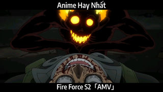 Fire Force S2「AMV」Hay Nhất