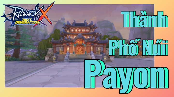 (Ragnarok X: Next Generation) Thành Phố Núi - Payon