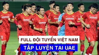 FULL BUỔI TẬP ĐẦU TIÊN CỦA ĐỘI TUYỂN VIỆT NAM TẠI UAE