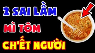 CẢNH BÁO: 2 Sai Lầm TUYỆT ĐỐI CẤM ăn MÌ TÔM Cực Kỳ Nguy Hiểm PHÁ GAN NÁT THẬN