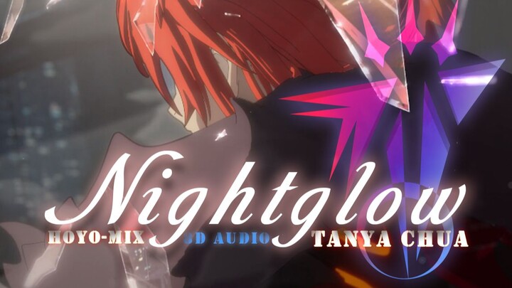 【AMV】Nightglow | Archives | Tanya Chua | HoYo-mix | Enjoy "8D-AUDIO" with headphones
