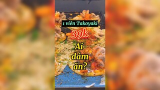 1 viên takoyaki 39k ai dám ăn?