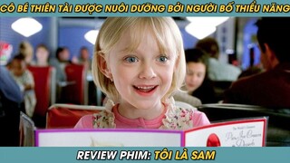 Review Phim ST | Tóm Tắt Phim Cô Bé Thiên Tài 6 Tuổi Được Nuôi Dưỡng Bởi Ông Bố Thiểu Năng Trí Tuệ