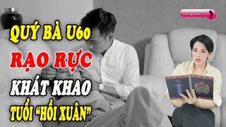 Khát khao rạo rực của Quý bà U60 tuổi "Hồi Xuân" | Chuyện đàn bà